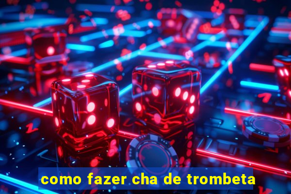 como fazer cha de trombeta